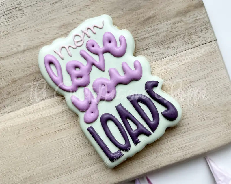 Mom Love You Loads Plaque - Cookie Cutter