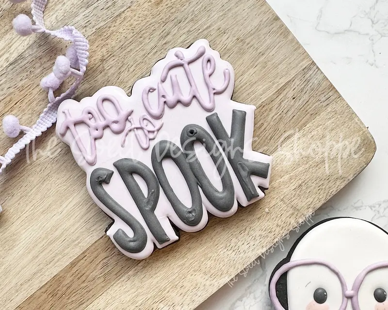 Too CUTE to SPOOK Plaque - Cookie Cutter