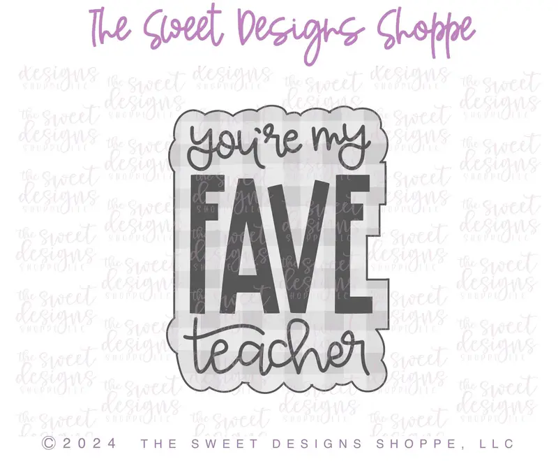 you're my FAVE teacher Plaque - Cookie Cutter